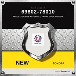 Genuine Toyota Regulator Sub-assembly Front Door Window 69802-78010. Fixed Price $126.56.