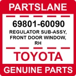 69801-60090 Toyota Oem Genuine Regulator Sub-assy, Front Door Window, Rh. Fixed Price $84.79.